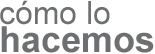 c�mo lo hacemos